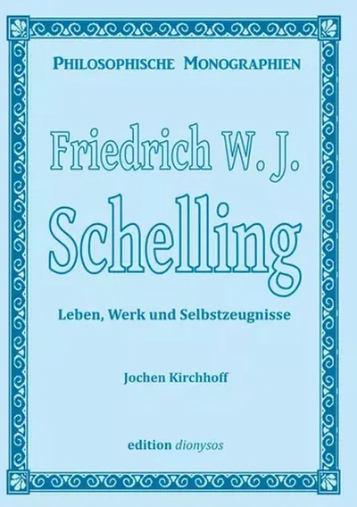 Buchcover: Friedrich W.J. Schelling — Leben, Werk und Selbstzeugnisse von Jochen Kirchhoff