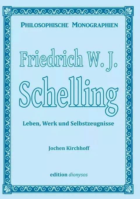 Book cover: Friedrich W.J. Schelling — Life, Work and Testimonies by Jochen Kirchhoff