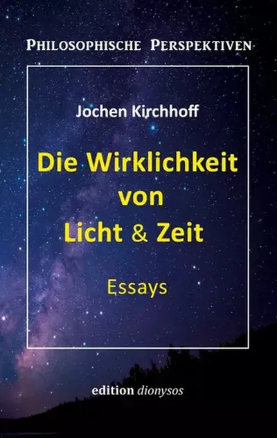 Buchcover: Die Wirklichkeit von Licht & Zeit — Essays von Jochen Kirchhoff